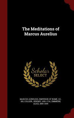 The Meditations of Marcus Aurelius by Jeremy Collier, Alice Zimmern