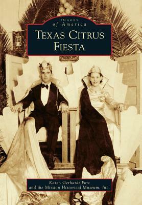 Texas Citrus Fiesta by Karen Gerhardt Fort, The Mission Historical Museum Inc