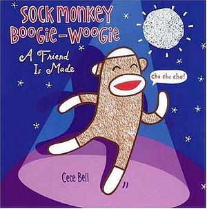 Sock Monkey Boogie-woogie: A Friend is Made by Cece Bell