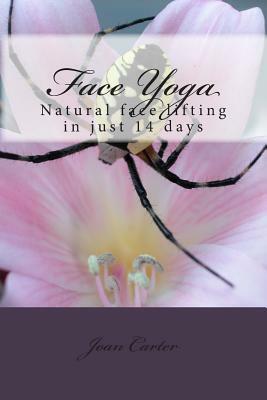 Face Yoga: Natural face lifting in just 14 days by Joan Carter