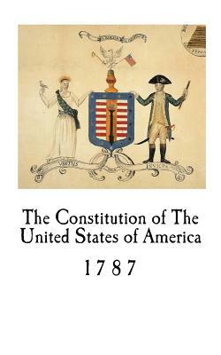 The Constitution of The United States of America: 1787 by Nicholas Gilman, Nathaniel Gorham, John Langdon