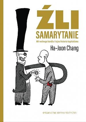 Źli Samarytanie: mit wolnego handlu i tajna historia kapitalizmu by Ha-Joon Chang