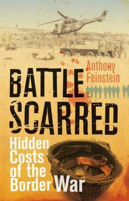 Battle Scarred: Hidden Costs of the Border War by Anthony Feinstein