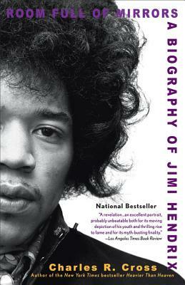 Room Full of Mirrors: A Biography of Jimi Hendrix by Charles R. Cross