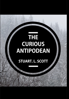 The Curious Antipodean: The Journal of a family side-tracked halfway between the Pacific Ocean and the Canadian Rockies. The highs and lows, a by Stuart Scott