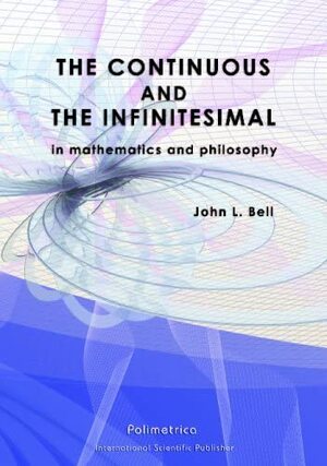 The Continuous and the Infinitesimal in Mathematics and Philosophy by J.L. Bell