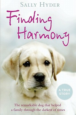 Finding Harmony: The Remarkable Dog That Helped a Family Through the Darkest of Times by Sally Hyder