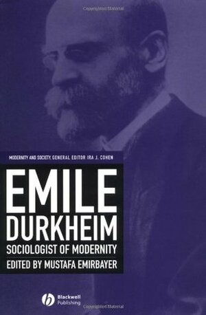 Emile Durkheim: Sociologist of Modernity by Émile Durkheim