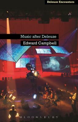 Music After Deleuze by Edward Campbell