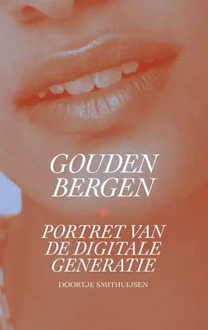 Gouden bergen. Portret van de digitale generatie by Doortje Smithuijsen