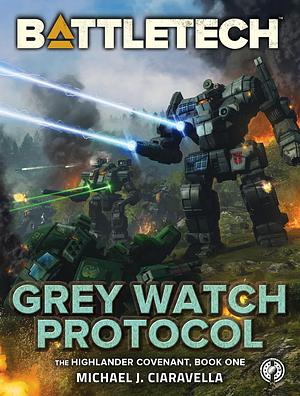 BattleTech: Grey Watch Protocol by Michael J. Ciaravella