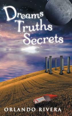 Dreams Truths Secrets by Orlando Rivera