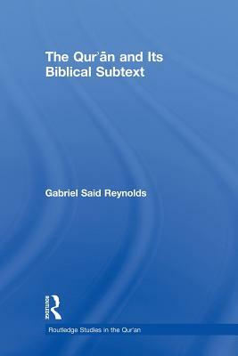 The Qur'an and its Biblical Subtext by Gabriel Said Reynolds