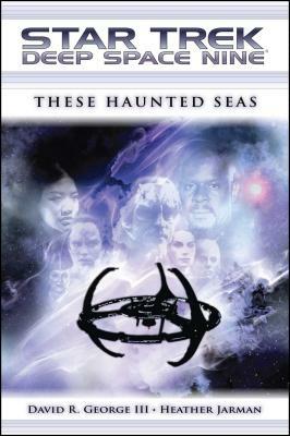 Star Trek: Deep Space Nine: These Haunted Seas by David R. George III, Heather Jarman