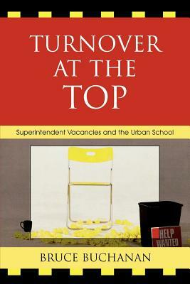 Turnover at the Top: Superintendent Vacancies and the Urban School by Bruce Buchanan