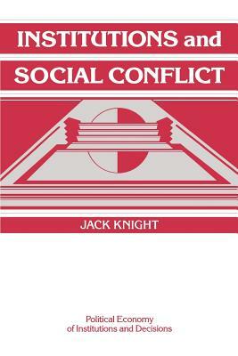 Institutions and Social Conflict by Jack Knight, Knight Jack