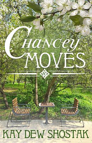 Chancey Moves by Kay Dew Shostak, Kay Dew Shostak, Jessica Hatch