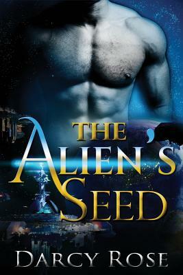 The Alien's Seed: BBW Alien Abduction Invasion Romance by Darcy Rose