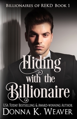 Hiding with the Billionaire by Donna K. Weaver