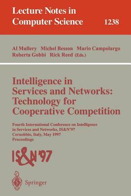 Intelligence in Services and Networks: Technology for Cooperative Competition: Fourth International Conference on Intelligence in Services and Network by 