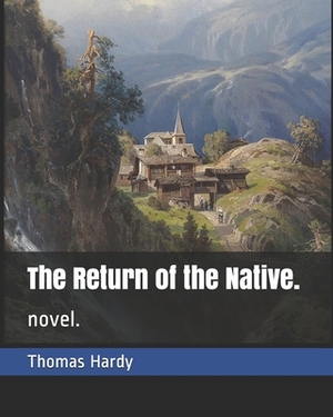 The Return of the Native.: novel. by Thomas Hardy