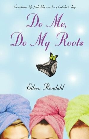 Do Me, Do My Roots by Eileen Rendahl