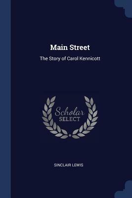 Main Street: The Story of Carol Kennicott by Sinclair Lewis