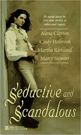 Seductive and Scandalous by Marcy Stewart, Alana Clayton, Martha Kirkland, Cindy Holbrook