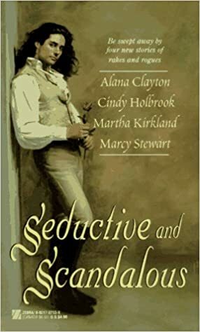 Seductive and Scandalous by Cindy Holbrook, Martha Kirkland, Alana Clayton, Marcy Stewart