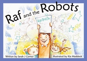 Raf and the Robots by Kia Maddock, Sarah J. Corner