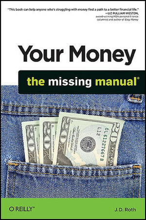 Your Money: The Missing Manual by J.D. Roth