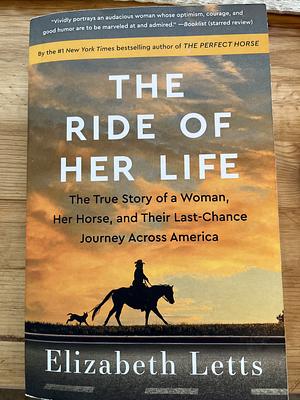 The Ride of Her Life: The True Story of a Woman, Her Horse, and Their Last-Chance Journey Across America by Elizabeth Letts