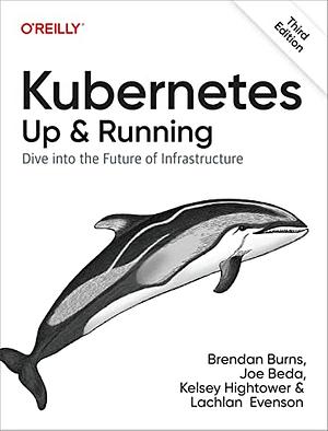 Kubernetes: Up and Running by Kelsey Hightower, Joe Beda, Brendan Burns