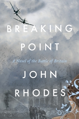 Breaking Point: A Novel of the Battle of Britain by John Rhodes