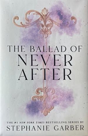 The Ballad Of Never After by Stephanie Garber