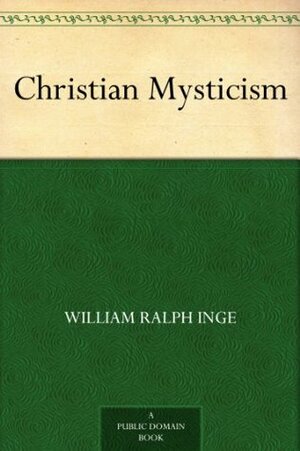 Christian Mysticism by William Ralph Inge