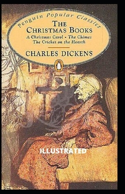 A Christmas Carol / The Chimes / The Cricket on the Hearth Illustrated by Charles Dickens