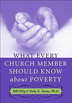 What Every Church Member Should Know About Poverty by Bill Ehlig