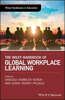 The Wiley Handbook of Global Workplace Learning by 