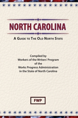 North Carolina: A Guide To The Old North State by Works Project Administration (Wpa), Federal Writers' Project (Fwp)