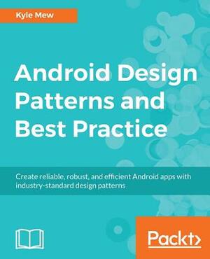Android Design Patterns and Best Practice by Kyle Mew