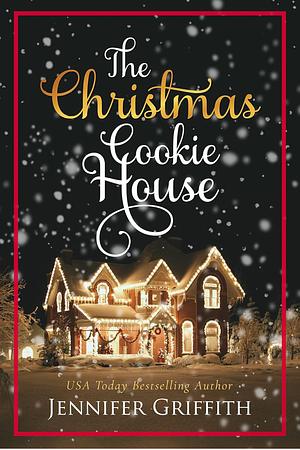 The Christmas Cookie House: A Sweet Holiday Romance (Christmas House Romances Book 1) by Jennifer Griffith