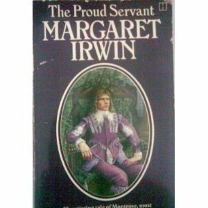 The Proud Servant by Margaret Irwin