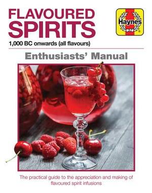 Flavoured Spirits: 1,000 BC Onwards (All Flavours) by Tim Hampson