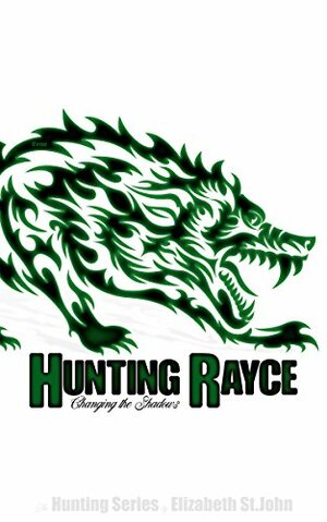 Hunting Rayce: Changing the Shadows by Elizabeth St.John