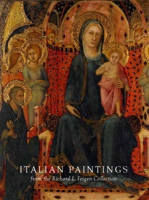 Italian Paintings from the Richard L. Feigen Collection by John J. Marciari, Laurence Kanter