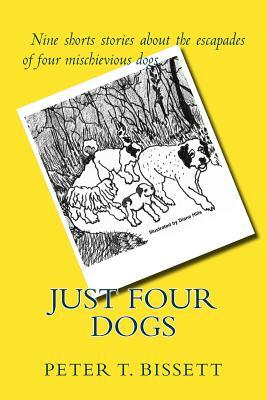 Just Four Dogs by Peter T. Bissett
