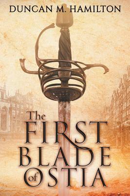 The First Blade of Ostia by Duncan M. Hamilton