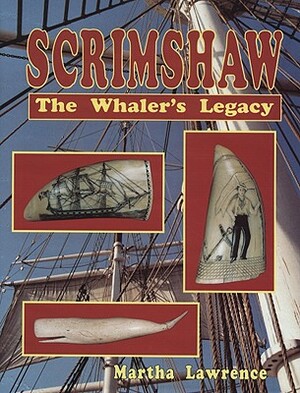 Scrimshaw: The Whalers Legacy by Martha Lawrence