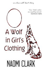 A Wolf in Girl's Clothing by Naomi Clark